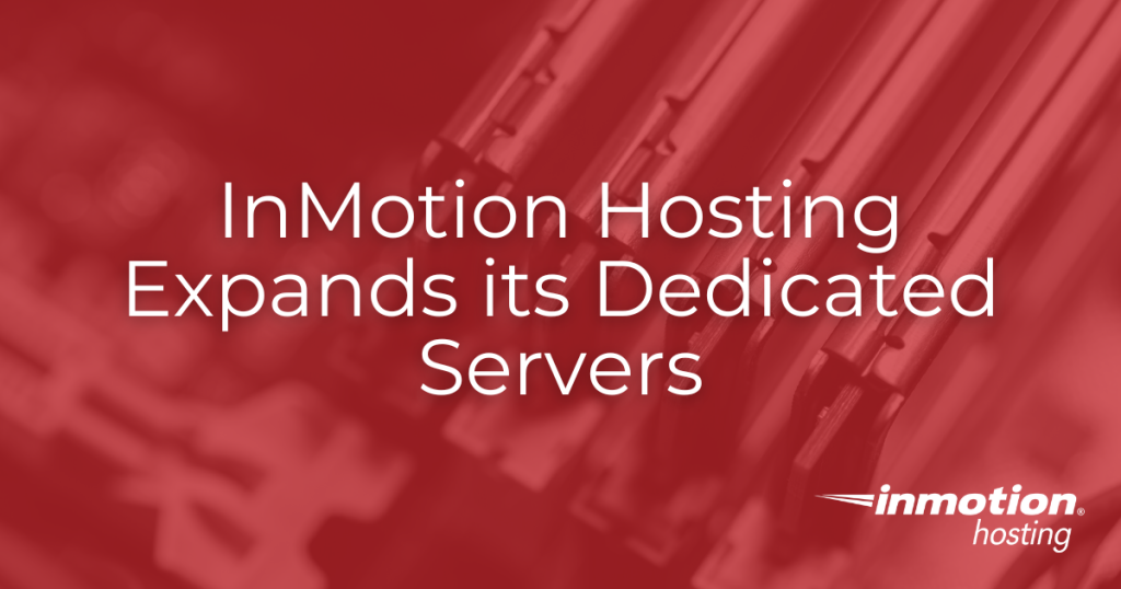 InMotion Hosting Expands Dedicated Servers with New Plans & Upgrades