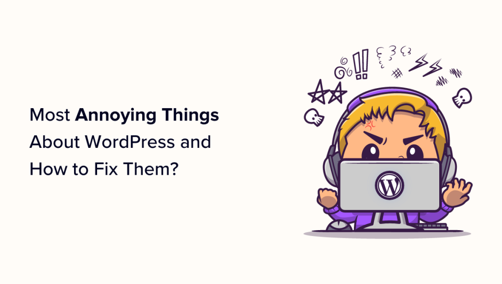 15 Most Annoying Things about WordPress and How to Fix Them
