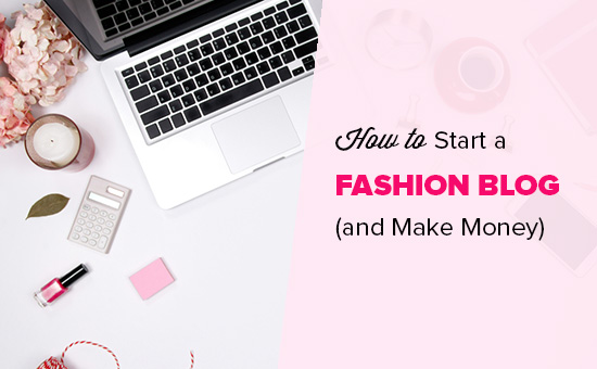 How to Start a Fashion Blog (to Make Money or Otherwise) in 2024